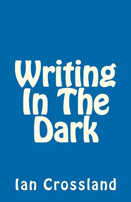 Writing In The Dark: In a way you could call it Rock Bottom - Paperback