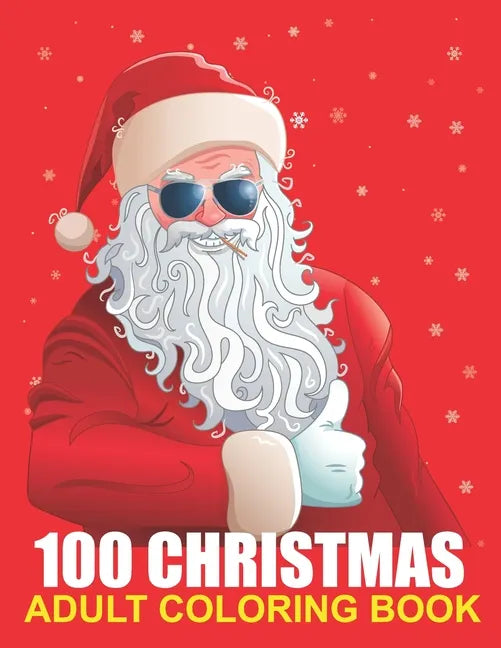 100 Christmas Adult Coloring Book: A Christmas Coloring Book for Adults with Santas, Reindeer, Ornaments, Wreaths, Gifts, and More ! - Paperback