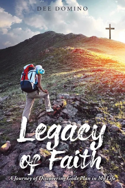 Legacy of Faith: A Journey of Discovering God's Plan in My Life - Paperback