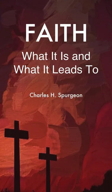 Faith: What It Is and What It Leads To - Hardcover