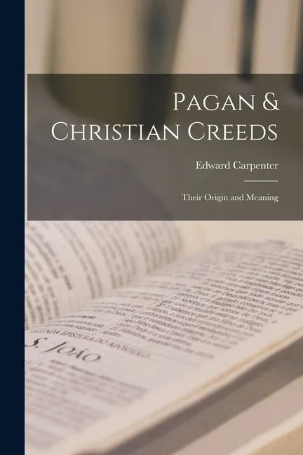Pagan & Christian Creeds: Their Origin and Meaning - Paperback