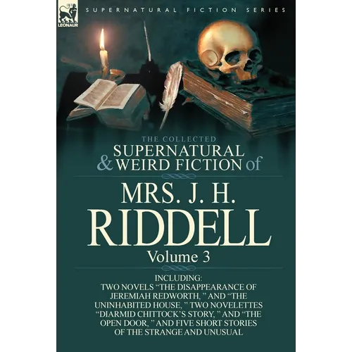 The Collected Supernatural and Weird Fiction of Mrs. J. H. Riddell: Volume 3-Including Two Novels "The Disappearance of Jeremiah Redworth, " and "The - Hardcover