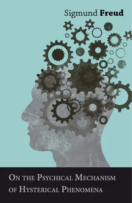 On the Psychical Mechanism of Hysterical Phenomena - Paperback