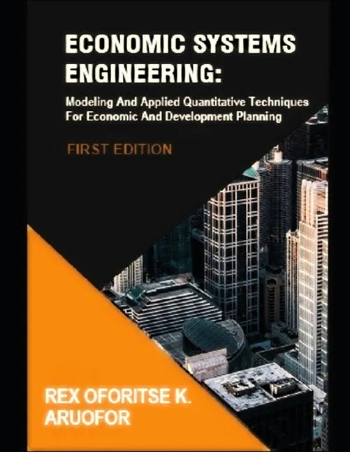 Economic Systems Engineering: Modeling And Applied Quantitative Techniques For Economic And Development Planning - Paperback