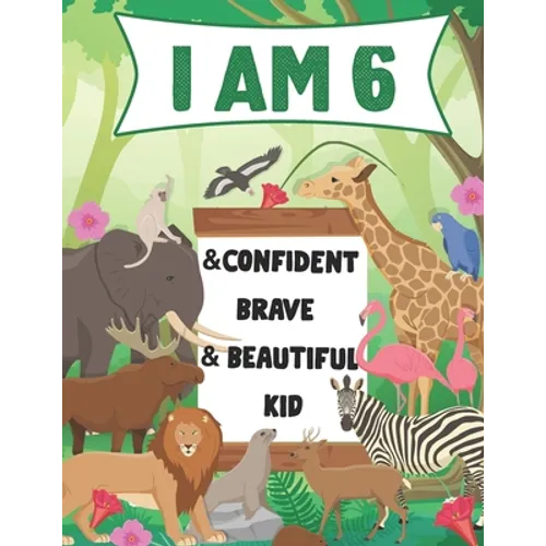 I am 6 and Confident, Brave & Beautiful Kid: A Coloring Book For Awesome Boys & girls birthday, Animals Coloring Books Activity and Drawing, Gift for - Paperback