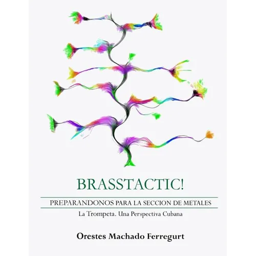 Brasstactic!: Preparándonos Para La Sección de Metales. LaTrompeta. Una Perspectiva Cubana - Paperback