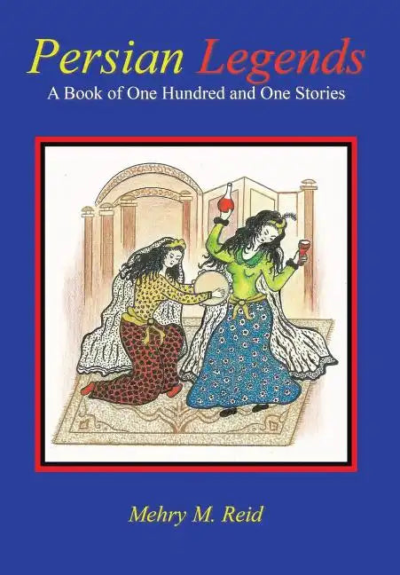 Persian Legends: A Book of One Hundred and One Stories - Hardcover