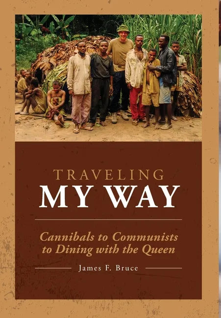 Traveling My Way: Cannibals to Communists to Dining with the Queen - Hardcover