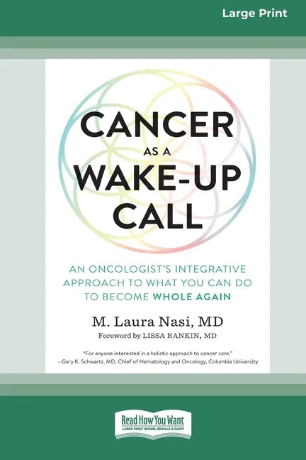 Cancer as a Wake-Up Call: An Oncologist's Integrative Approach to What You Can Do to Become Whole Again (16pt Large Print Edition) - Paperback