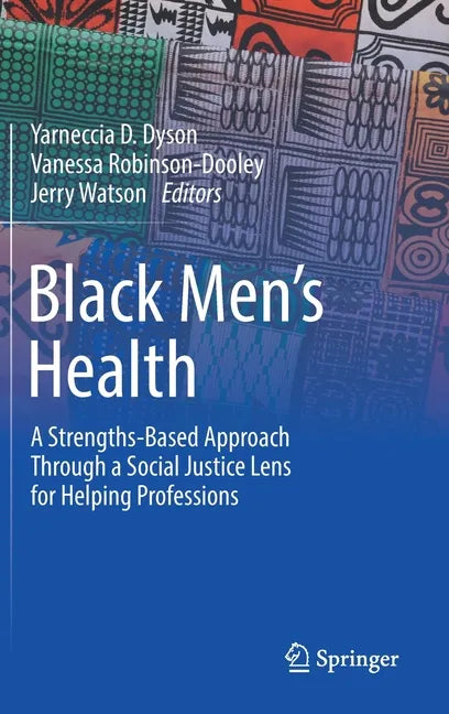 Black Men's Health: A Strengths-Based Approach Through a Social Justice Lens for Helping Professions - Hardcover