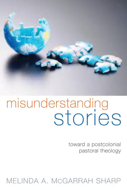 Misunderstanding Stories: Toward a Postcolonial Pastoral Theology - Paperback