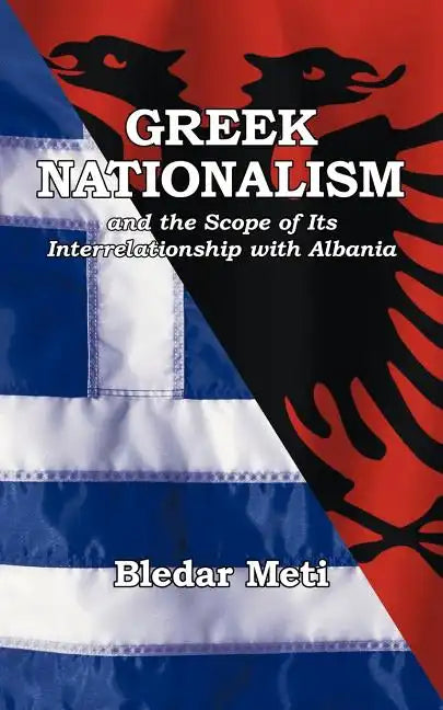 Greek Nationalism and the Scope of Its Interrelationship with Albania - Paperback