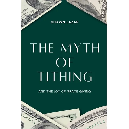 The Myth of Tithing and the Joy of Grace Giving - Paperback