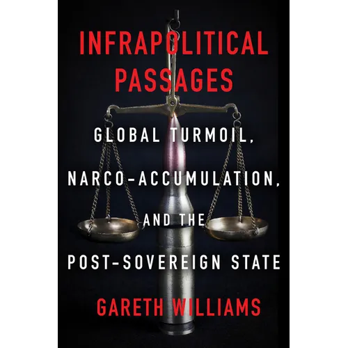 Infrapolitical Passages: Global Turmoil, Narco-Accumulation, and the Post-Sovereign State - Paperback
