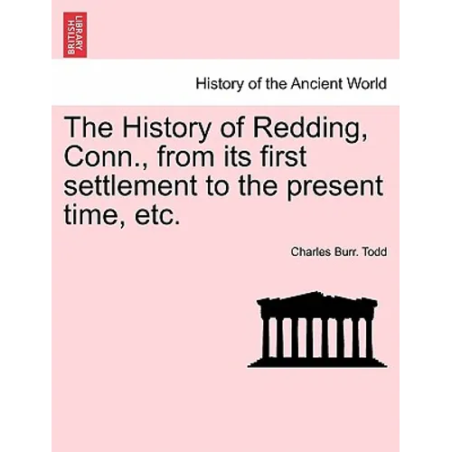 The History of Redding, Conn., from Its First Settlement to the Present Time, Etc. - Paperback