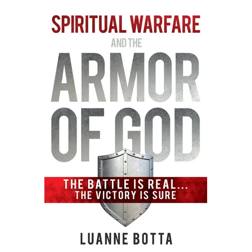 Spiritual Warfare and the Armor of God: The Battle Is Real...the Victory Is Sure - Paperback