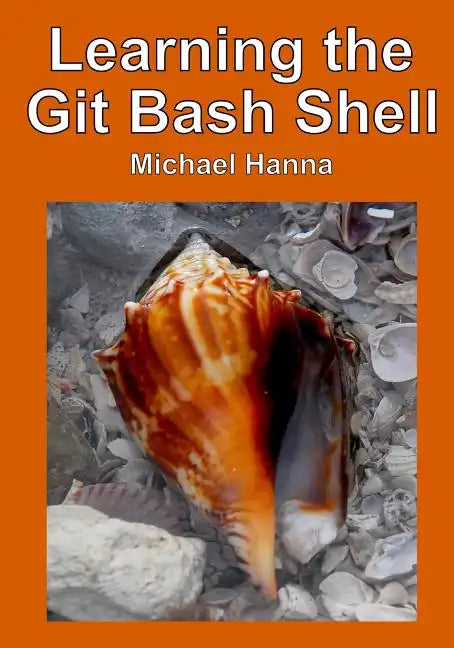 Learning the Git Bash Shell: Become a Windows Command Line Commando - Paperback