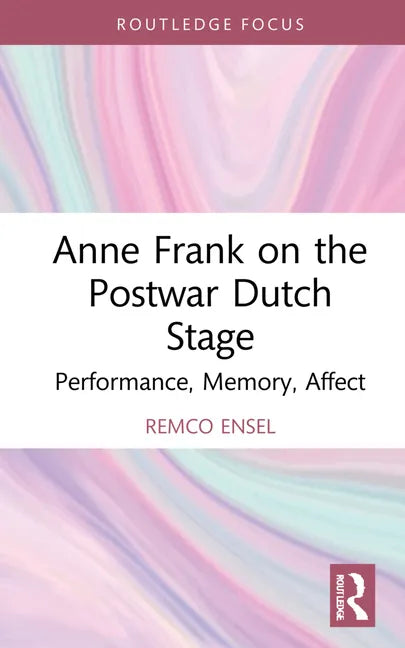 Anne Frank on the Postwar Dutch Stage: Performance, Memory, Affect - Hardcover