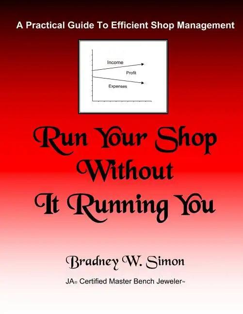 Run Your Shop Without It Running You: A Practical Guide To Efficient Shop Management - Paperback