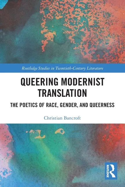 Queering Modernist Translation: The Poetics of Race, Gender, and Queerness - Paperback