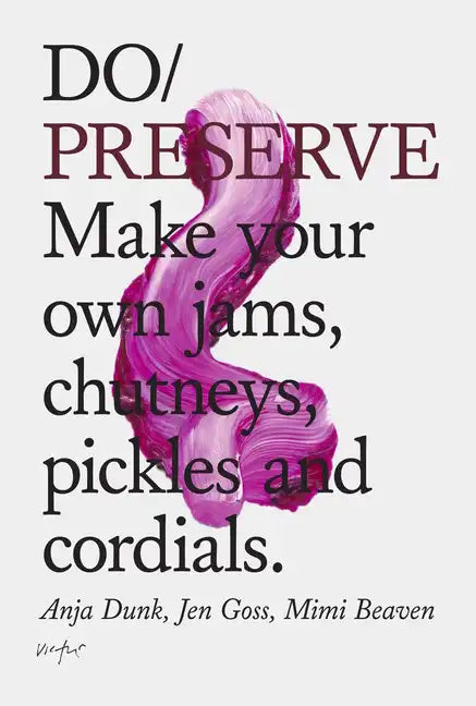 Do Preserve: Make Your Own Jams, Chutneys, Pickles and Cordials - Paperback