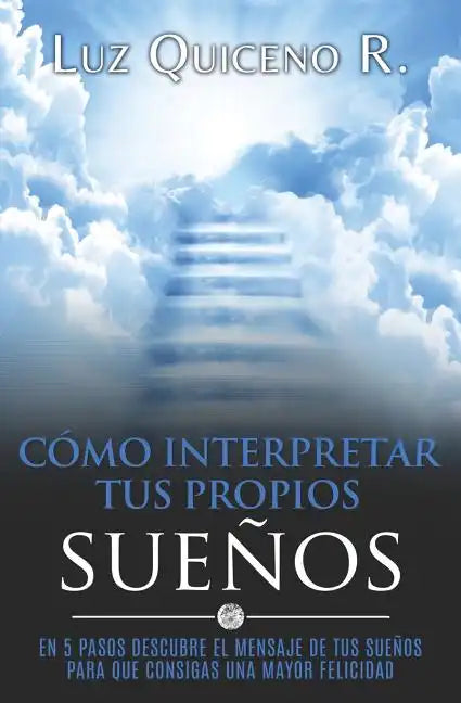 Cómo Interpretar Tus Propios Sueños: En 5 Pasos Descubre El Mensaje de Tus Sueños Para Que Consigas Una Mayor Felicidad - Paperback