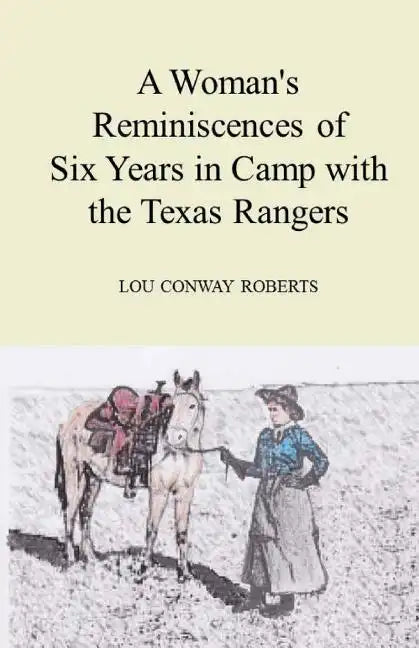 A Woman's Reminiscences of Six Years in Camp with the Texas Rangers - Paperback