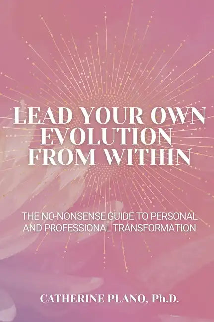 Lead Your Own Evolution from Within: The no-nonsense guide to personal and professional transformation - Paperback