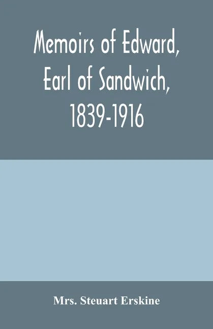 Memoirs of Edward, earl of Sandwich, 1839-1916 - Paperback