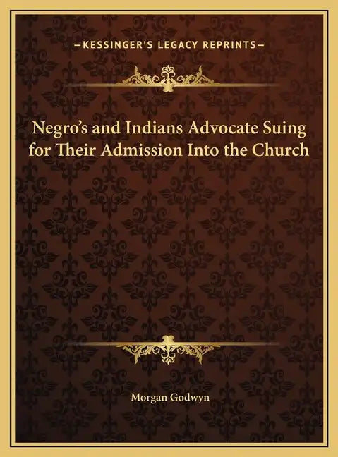 Negro's and Indians Advocate Suing for Their Admission Into the Church - Hardcover