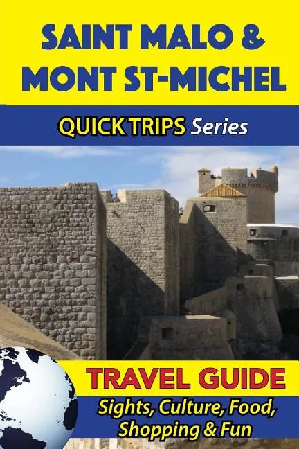 Saint Malo & Mont St-Michel Travel Guide (Quick Trips Series): Sights, Culture, Food, Shopping & Fun - Paperback
