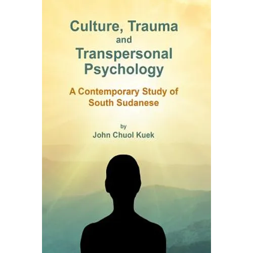 Culture, Trauma and Transpersonal Psychology: A Contemporary Study of South Sudanese - Paperback