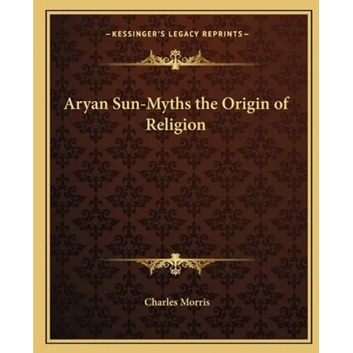 Aryan Sun-Myths the Origin of Religion - Paperback