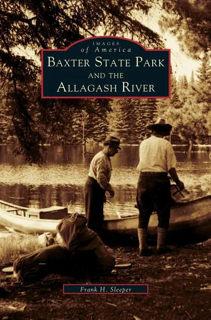 Baxter State Park and the Allagash River - Hardcover
