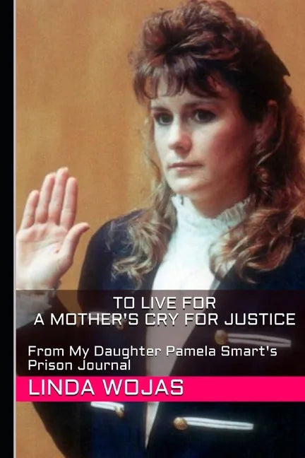 To Live For. A Mother's Cry for Justice: From My Daughter Pamela Smart's Prison Journal - Paperback