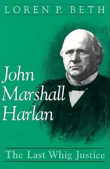 John Marshall Harlan: The Last Whig Justice - Hardcover