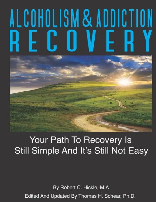 Alcoholism & Addiction Recovery Volume 2: Your Path to Recovery Is Still Simple & Its Still Not Easy - Paperback