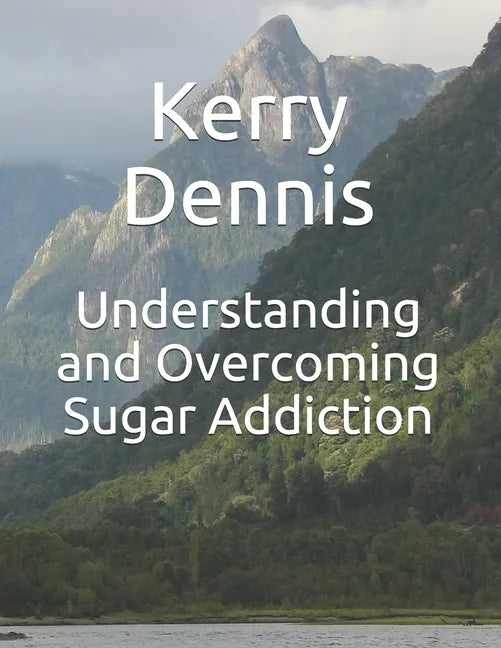 Understanding and Overcoming Sugar Addiction - Paperback