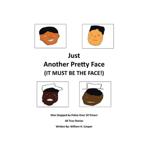 Just Another Pretty Face (It Must Be The Face!): Man Stopped by Police Over 50 Times! - Paperback