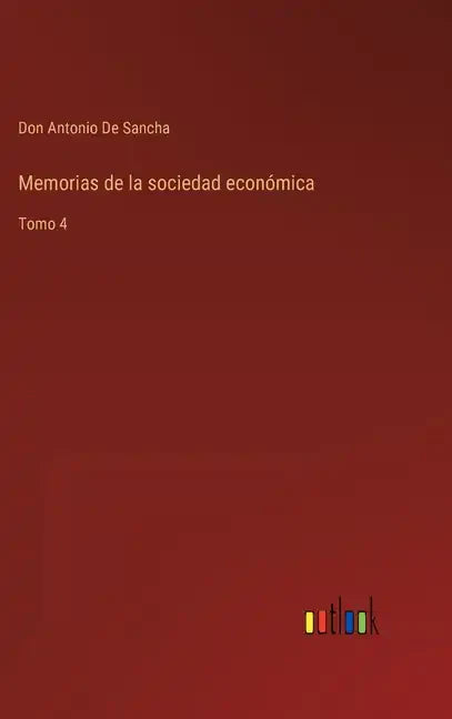Memorias de la sociedad económica: Tomo 4 - Hardcover