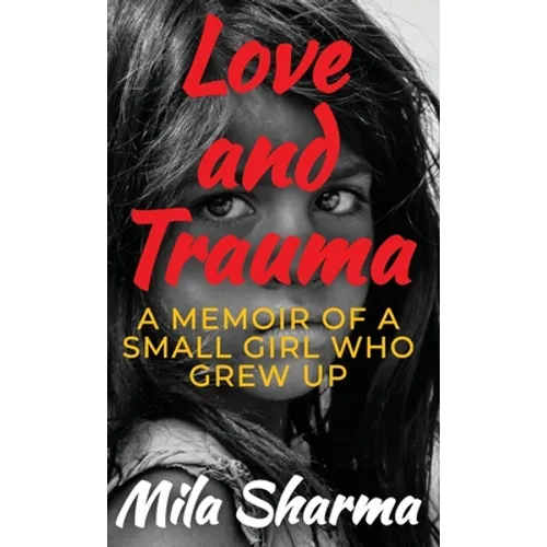 Love and Trauma: A Memoir of a Small Girl Who Grew Up - Hardcover