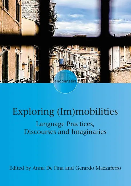 Exploring (Im)Mobilities: Language Practices, Discourses and Imaginaries - Paperback