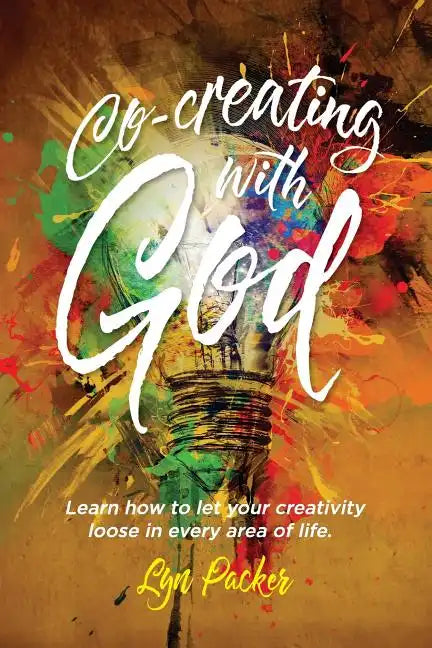 Co-creating with God: Learn how to let your creativity loose in every area of life. - Paperback