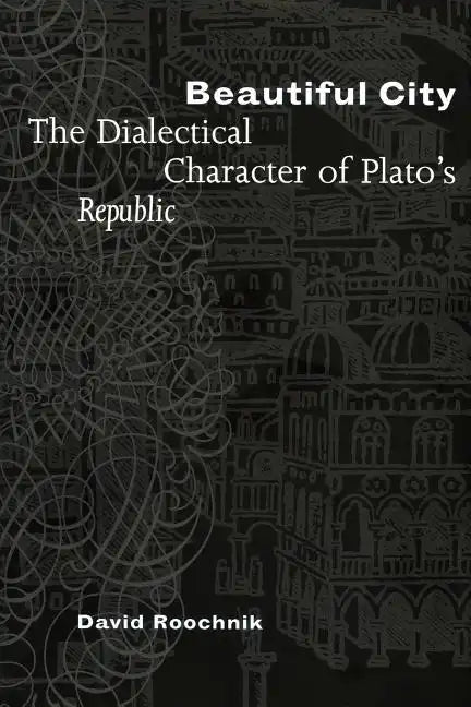 Beautiful City: The Dialectical Character of Plato's Republic - Paperback