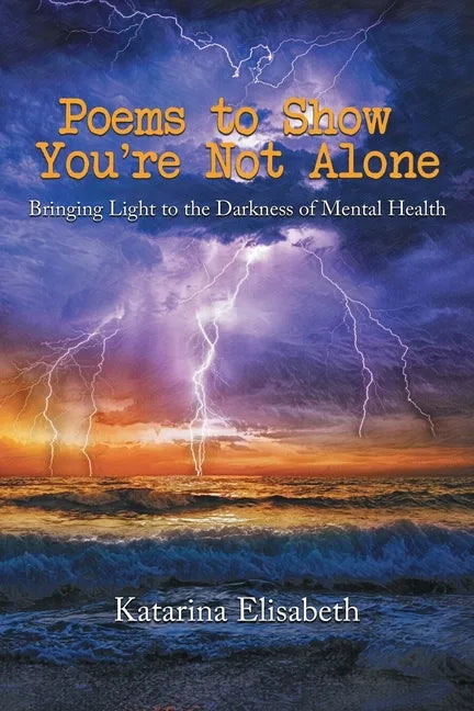 Poems to Show You're Not Alone: Bringing Light to the Darkness of Mental Health - Paperback