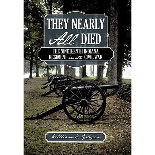 They Nearly All Died: The Nineteenth Indiana Regiment in the Civil War - Paperback