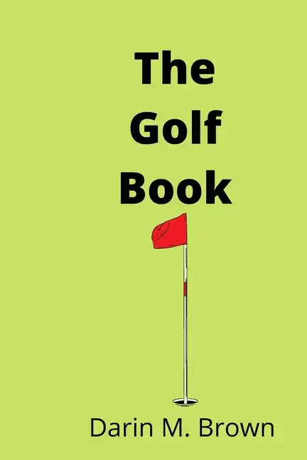 The Golf Book: Introduction To Game Of Life. - Paperback