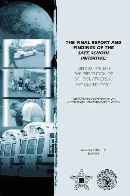 The Final Report and Findings of the Safe School Initiative: Implications for the Prevention of School Attacks in the United States - Paperback
