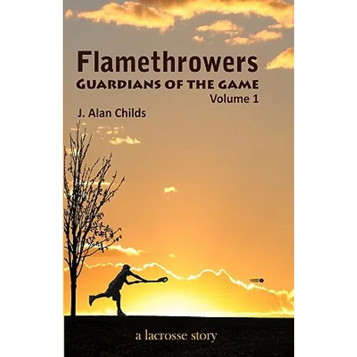 Flamethrowers - Guardians of the game: A lacrosse story - Paperback
