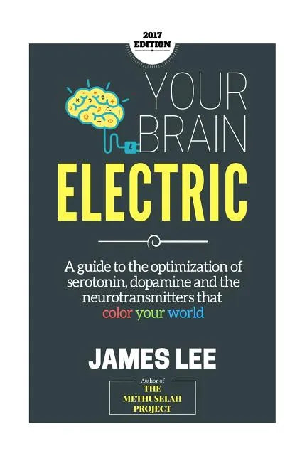 Your Brain Electric: Everything you need to know about optimising neurotransmitters including serotonin, dopamine and noradrenaline - Paperback